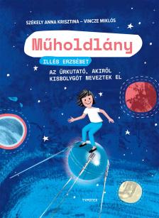 Székely Anna Krisztina - Vincze Miklós - Műholdlány - Illés Erzsébet, az űrkutató, akiről kisbolygót neveztek el