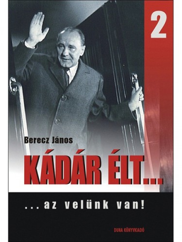 Berecz János - Kádár élt... 2. [eKönyv: epub, mobi]