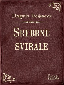 Tadijanoviæ Dragutin - Srebrne svirale [eKönyv: epub, mobi]