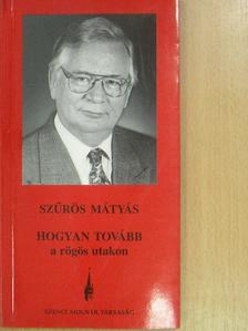 Szűrös Mátyás - Hogyan tovább a rögös utakon [antikvár]