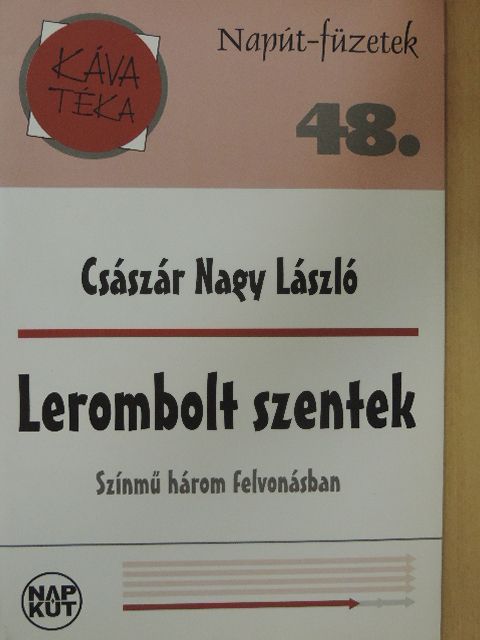Császár Nagy László - Lerombolt szentek [antikvár]