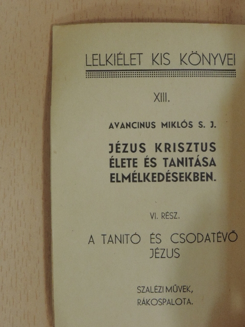 Avancinus Miklós - Jézus Krisztus élete és tanitása elmélkedésekben VI. [antikvár]