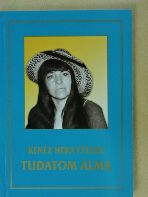 Kenéz Heka Etelka - Tudatom álma [antikvár]