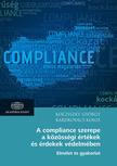 Kocziszky György - Kardkovács Kolos - A compliance szerepe a közösségi értékek és érdekek védelmében - Elmélet és gyakorlat
