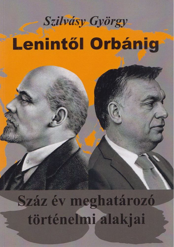 SZILVÁSY GYÖRGY - Lenintől Orbánig [antikvár]