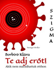 Borbíró Klára - Te adj erőt! [eKönyv: epub, mobi, pdf]