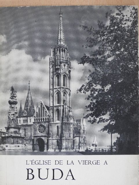 Entz Géza - L'Église de la Vierge Dite Église Mathias a Buda et le Bastion des Pecheurs [antikvár]