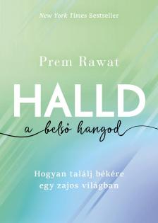 Prem Rawat - Halld a belső hangod - Hogyan találj békére egy zajos világban