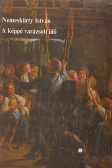 NEMESKÜRTY ISTVÁN - A képpé varázsolt idő [antikvár]