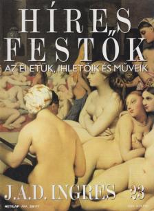 Rose, Stephen (főszerk.) - Híres Festők 23 - J. A. D. Ingres [antikvár]