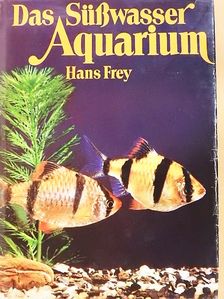 Hans Frey - Das Süßwasser Aquarium [antikvár]