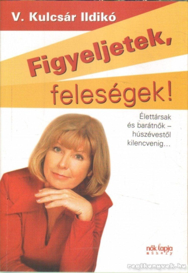 V. KULCSÁR ILDIKÓ - Figyeljetek, feleségek! Figyeljetek, férjek! [antikvár]