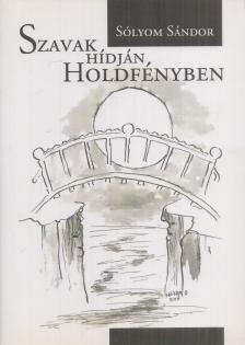 Sólyom Sándor - Szavak hídján holdfényben (dedikált) [antikvár]