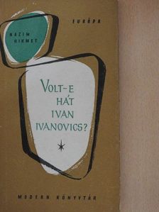 Nazim Hikmet - Volt-e hát Ivan Ivanovics? [antikvár]