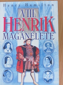 Henry Hamilton - VIII. Henrik magánélete [antikvár]