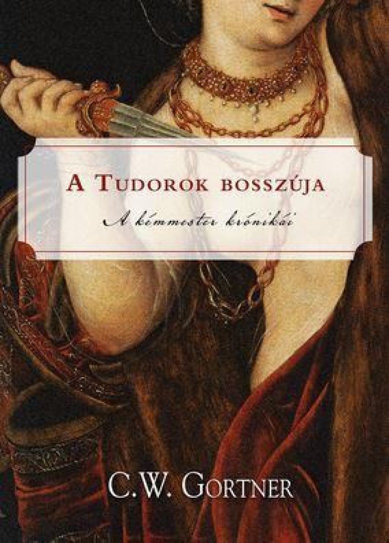 C. W. Gortner - A Tudorok bosszúja [antikvár]