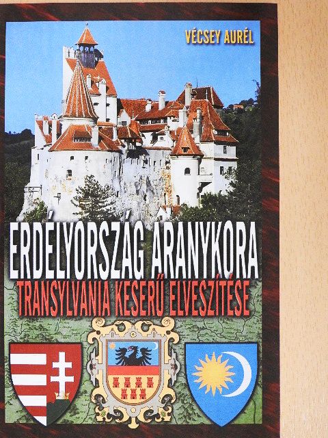 Vécsey Aurél - Erdélyország aranykora [antikvár]