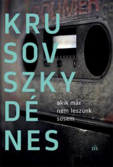 Krusovszky Dénes - Akik már nem leszünk sosem [antikvár]