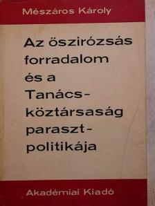 Mészáros Károly - Az őszirózsás forradalom és a Tanácsköztársaság parasztpolitikája [antikvár]