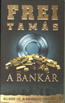 Frei Tamás - A bankár [antikvár]