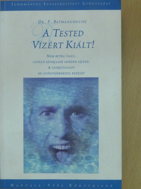 Dr. F. Batmanghelidj - A tested vízért kiált! [antikvár]