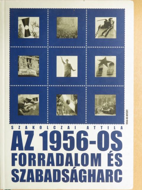 Szakolczai Attila - Az 1956-os forradalom és szabadságharc [antikvár]