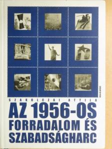 Szakolczai Attila - Az 1956-os forradalom és szabadságharc [antikvár]