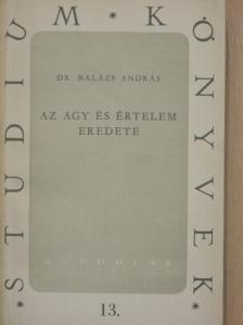 Dr. Balázs András - Az agy és értelem eredete [antikvár]