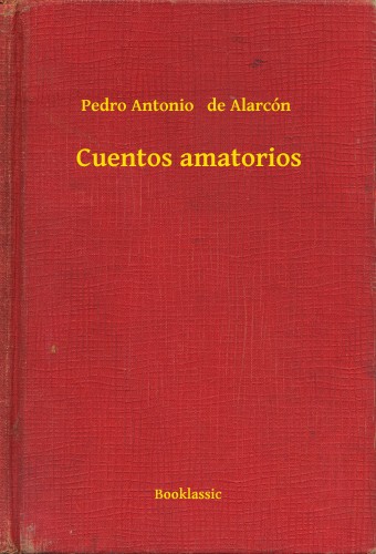 PEDRO ANTONIO DE ALARCÓN - Cuentos amatorios [eKönyv: epub, mobi]