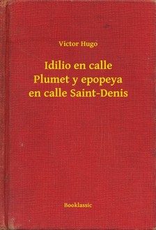 Victor Hugo - Idilio en calle Plumet y epopeya en calle Saint-Denis [eKönyv: epub, mobi]