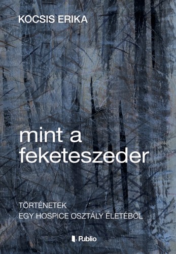 Erika Kocsis - Mint a feketeszeder - Történetek egy hospice osztály életéből [eKönyv: epub, mobi]