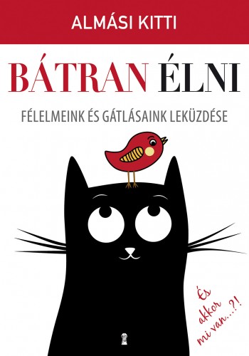 Almási Kitti - Bátran élni - Félelmeink és gátlásaink leküzdése [eKönyv: epub, mobi]