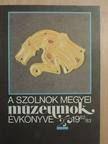 B. Szatmári Sarolta - A Szolnok megyei múzeumok évkönyve 1982-83 [antikvár]