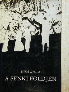 Sipos Gyula - A senki földjén [antikvár]