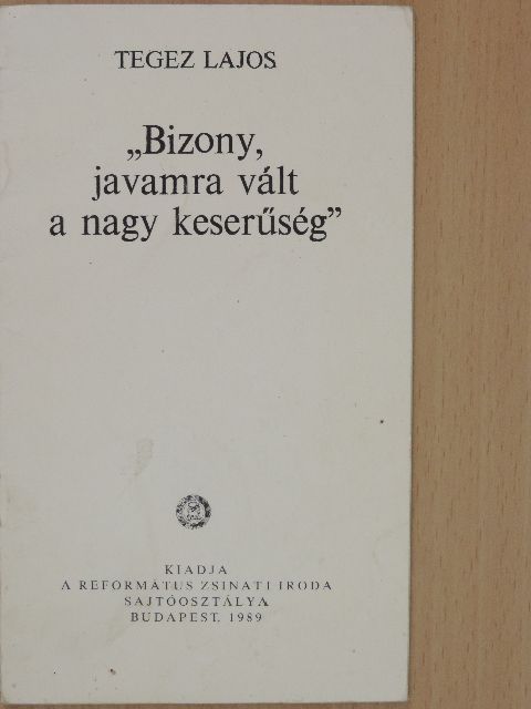 Tegez Lajos - "Bizony, javamra vált a nagy keserűség" [antikvár]