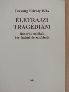 Farsang Károly Béla - Életrajzi tragédiám [antikvár]