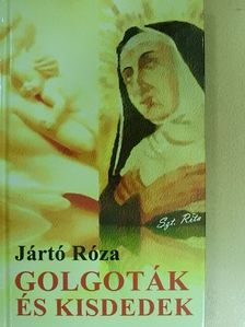 Jártó Róza - Golgoták és kisdedek [antikvár]