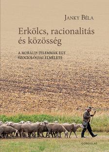 JÁNKY BÉLA - Erkölcs, racionalitás és közösség. A morális dilemmák egy szociológiai elmélete