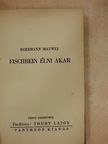 Roesmann Matwej - Fischbein élni akar [antikvár]