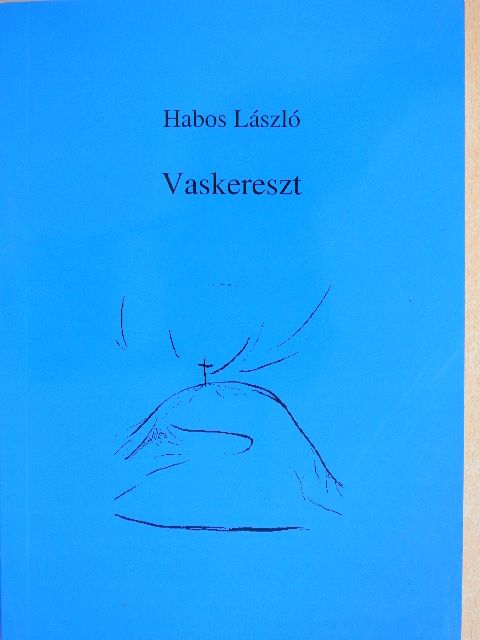 Habos László - Vaskereszt (dedikált példány) [antikvár]