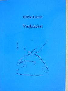Habos László - Vaskereszt (dedikált példány) [antikvár]