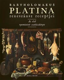 Platina Bartholomaeus - Bartholomaeus Platina reneszánsz receptjei - Az első nyomtatott szakácskönyv