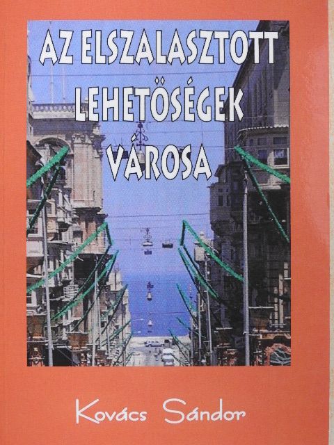 Kovács Sándor - Az elszalasztott lehetőségek városa [antikvár]