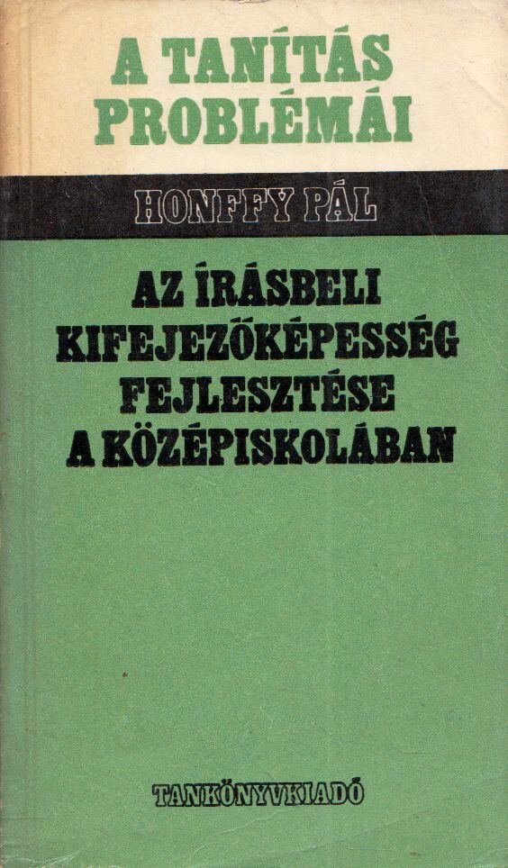 Honffy Pál - Az írásbeli kifejezőképesség fejlesztése a középiskolában [antikvár]