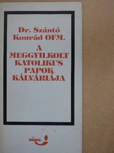 Dr. Szántó Konrád - A meggyilkolt katolikus papok kálváriája [antikvár]