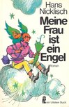Nicklisch, Hans - Meine Frau ist eine Engel [antikvár]