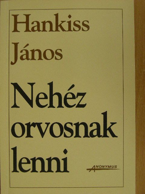 Hankiss János - Nehéz orvosnak lenni [antikvár]
