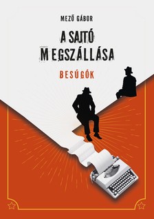 Mező Gábor - A sajtó megszállása