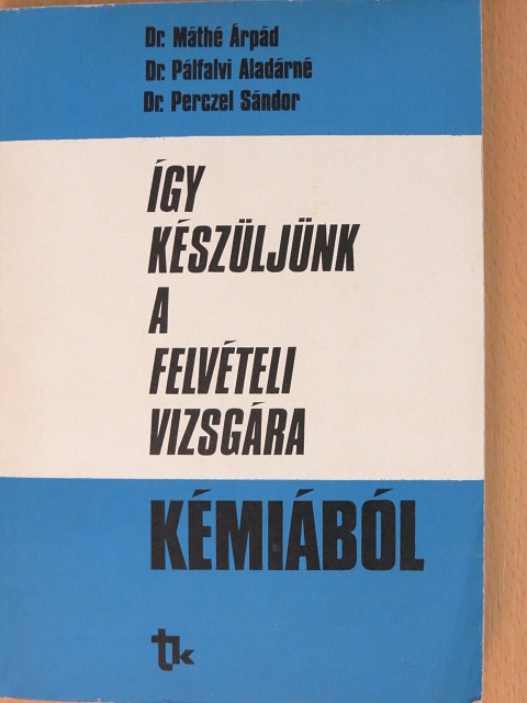 Dr. Máthé Árpád - Így készüljünk a felvételi vizsgára kémiából [antikvár]