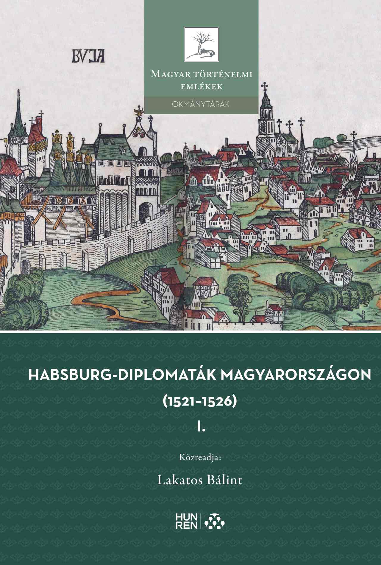 Lakatos Bálint - Habsburg-diplomaták Magyarországon (1521-1526)  I-II. kötet